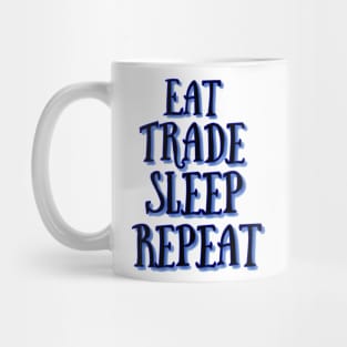 Eat trade sleep repeat Mug